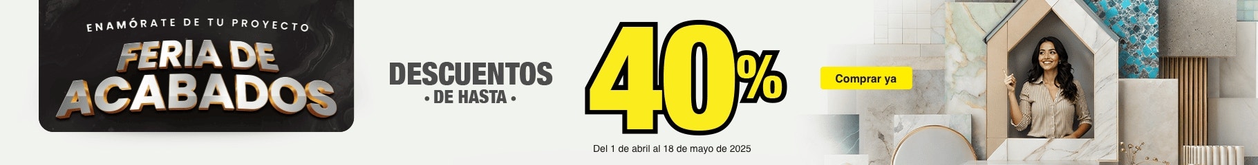Feria de Acabados: enamórate de tu proyecto, con descuentos de hasta 40% en acabados. Válido del 1 de abril al 18 de mayo de 2025